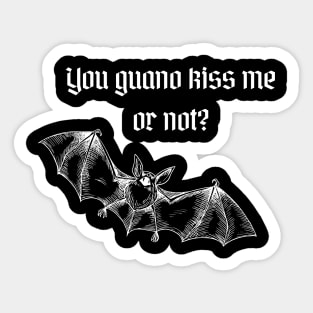 Are you guano kiss me or not? Sticker